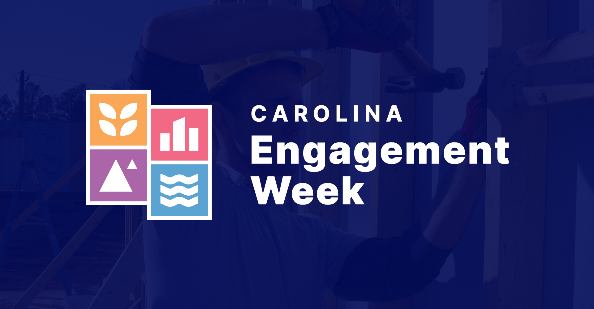 Blue background graphic with a faint image in the background of someone doing construction work. The Carolina Engagement Week logo is on top. There are four boxes to the left of the text with symbols to represent the sea, the mountains, the city and rural areas. These icons have unique color backgrounds of pink, Carolina blue, gold and purple.