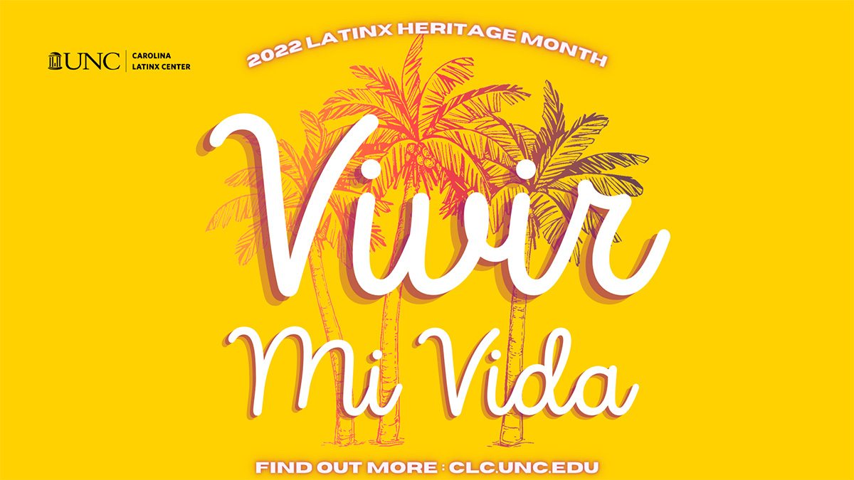 2022 Latinx Heritage Month: Vivir mi vada. Learn more at CLC.unc.edu