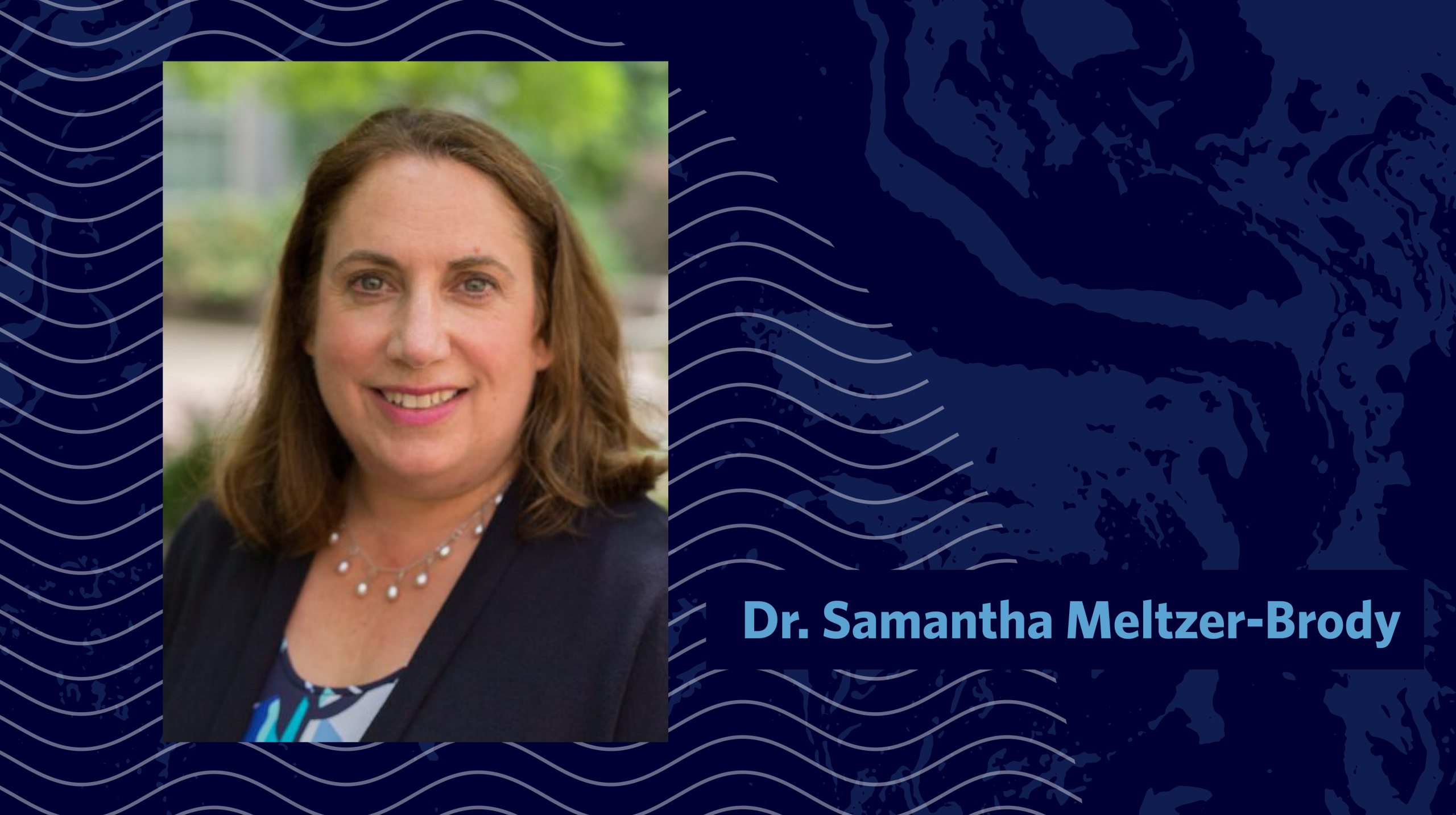 Graphic with image of Dr. Samantha Meltzer-Brody on navy blue background.
