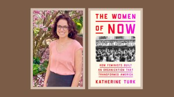Photo of Katherine Turk and the front cover of her book, “The Women of NOW: How Feminists Built an Organization that Transformed America.”